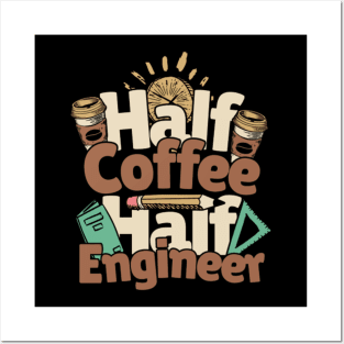 Half Coffee Half Engineer Posters and Art